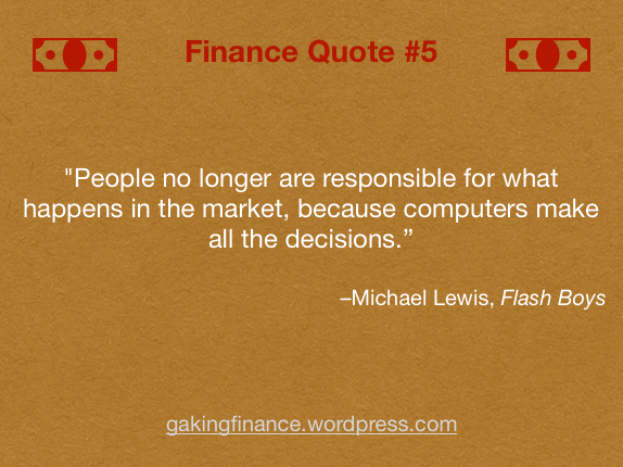"People no longer are responsible for what happens in the market, because computers make all the decisions.” –Michael Lewis, Flash Boys